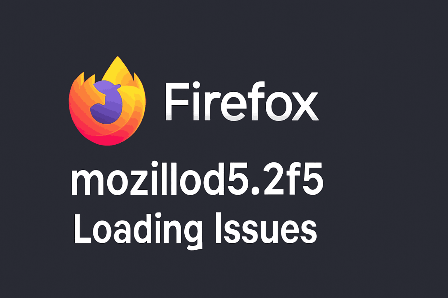 mozillod5.2f5 loading issues causes, quick solutions, and long-term prevention